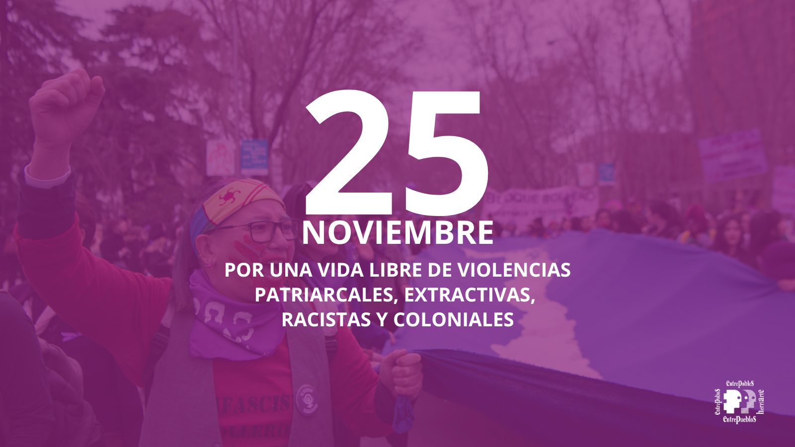 25N –2025 Manifiesto de Entrepueblos:Por una vida libre de violencias patriarcales, extractivas, racistas y coloniales