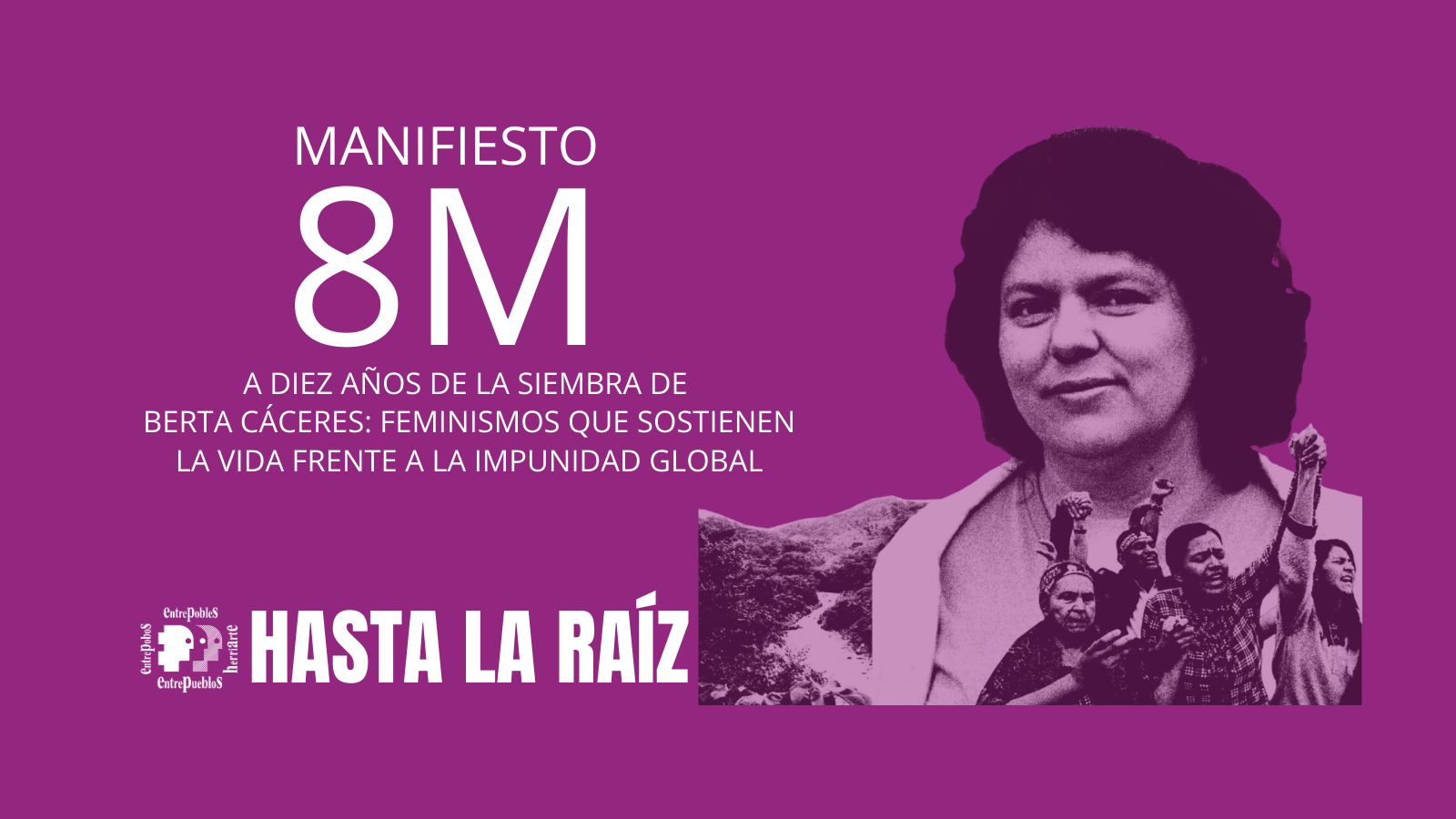 Manifiesto 8M. A diez años de la siembra de Berta Cáceres: feminismos que sostienen la vida frente a la impunidad global