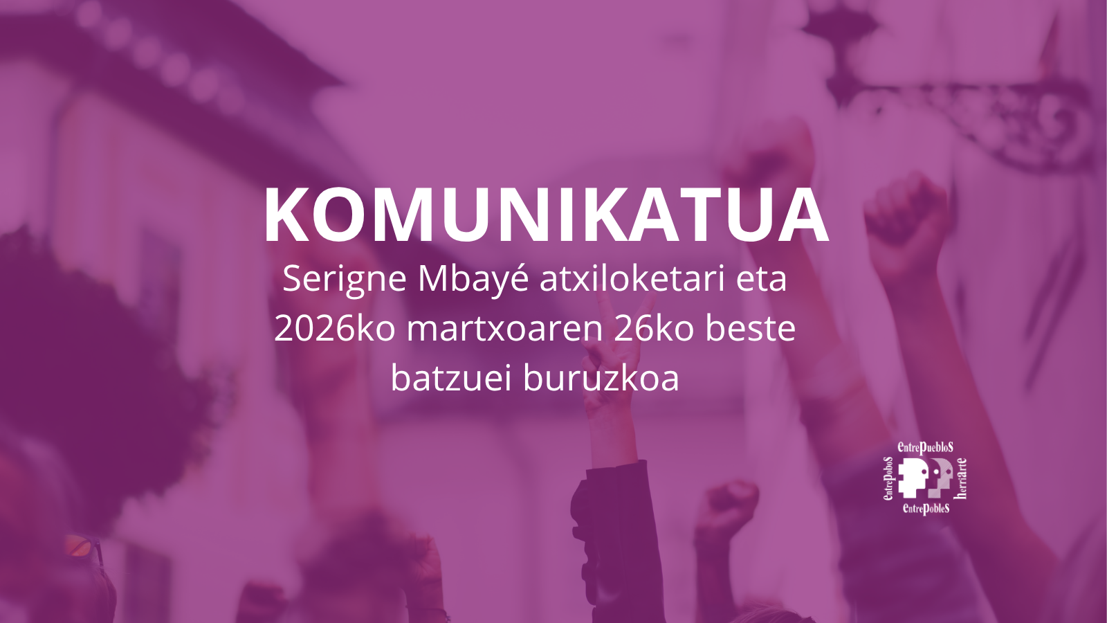 HERRIARTE-KO KOMUNIKATUA – Serigne Mbayé atxiloketari eta 2026ko martxoaren 26ko beste batzuei buruzkoa